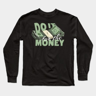 Do it for the Money Long Sleeve T-Shirt